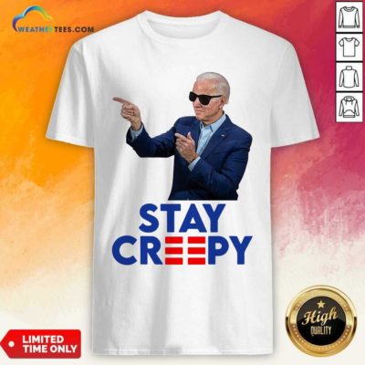 Joe Biden Stay Creepy Shirt - Design By Weathertees.com