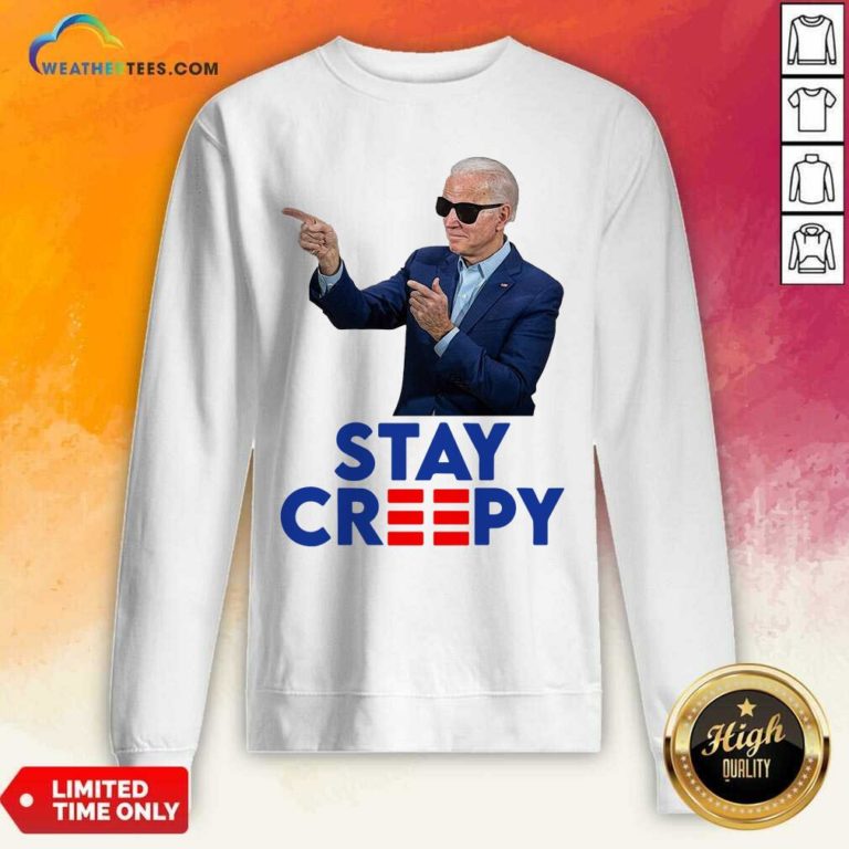 Joe Biden Stay Creepy Sweatshirt - Design By Weathertees.com