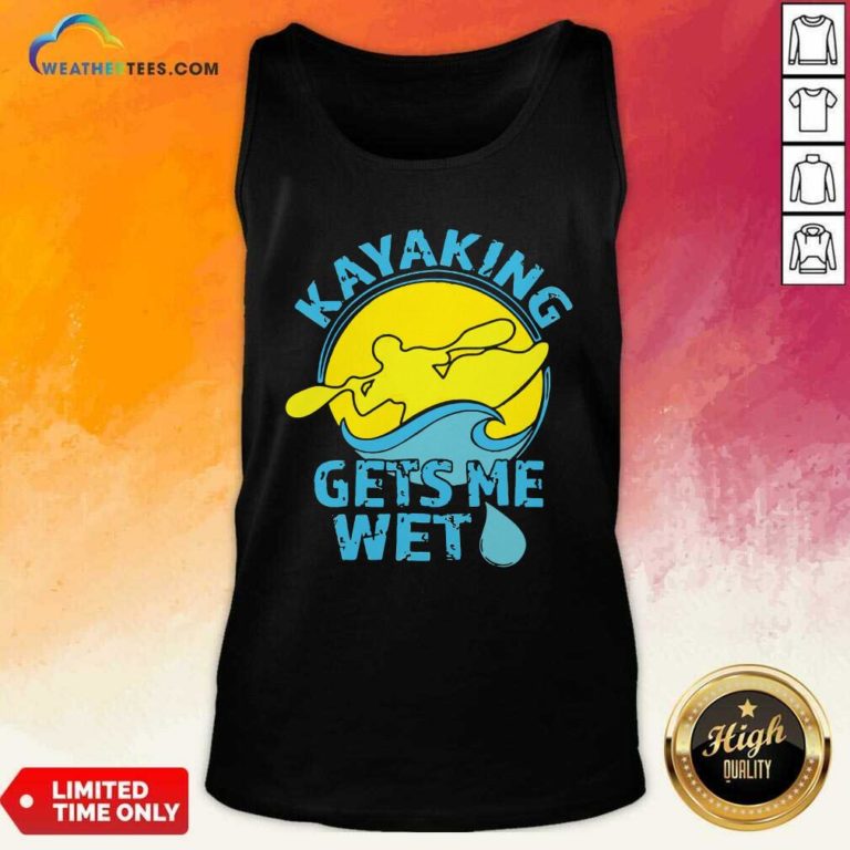 Kayaking Gets Me Wet Tank Top - Design By Weathertees.com