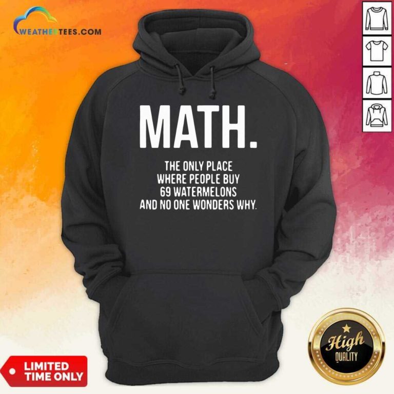 Math The Only Place Where People Buy 69 Watermelons Hoodie - Design By Weathertees.com