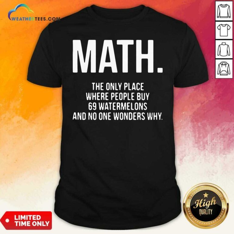 Math The Only Place Where People Buy 69 Watermelons Shirt - Design By Weathertees.com