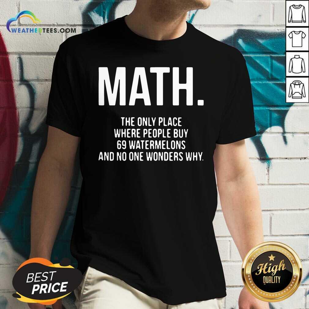 Math The Only Place Where People Buy 69 Watermelons V-neck - Design By Weathertees.com