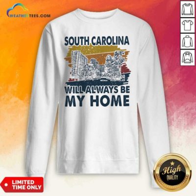 South Carolina Will Always Be My Home Vintage Retro Sweatshirt - Design By Weathertees.com