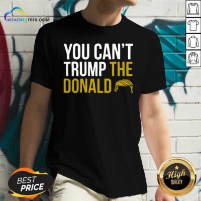 You Can’t Trump The Donald V-neck - Design By Weathertees.com