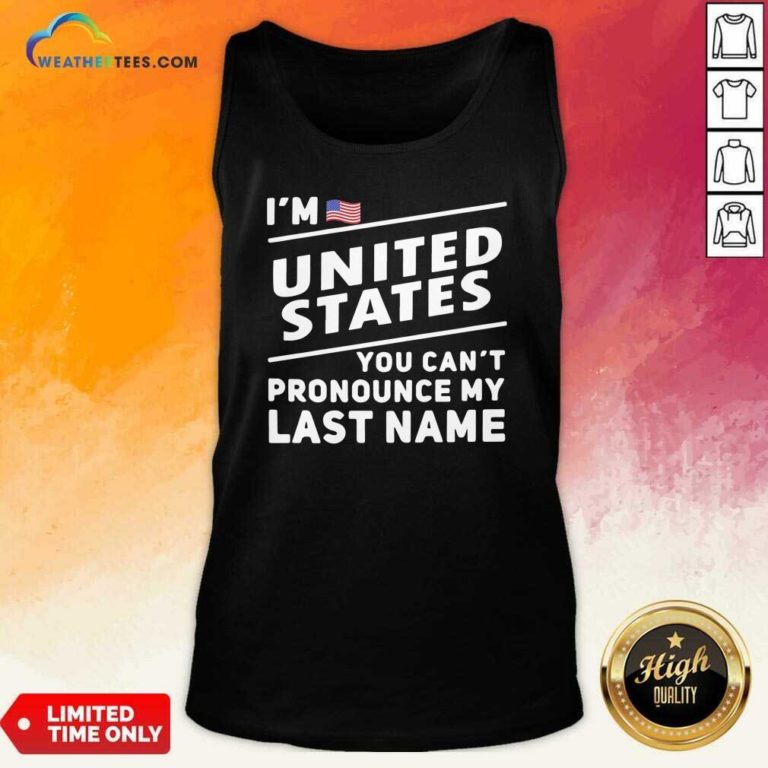 I’m United States You Can’t Pronounce My Last Name American Flag Tank Top - Design By Weathertees.com