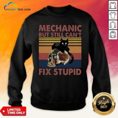 Mechanic But Still Can’t Fix Stupid Skull Black Cat Vintage Retro Sweatshirt - Design By Weathertees.com