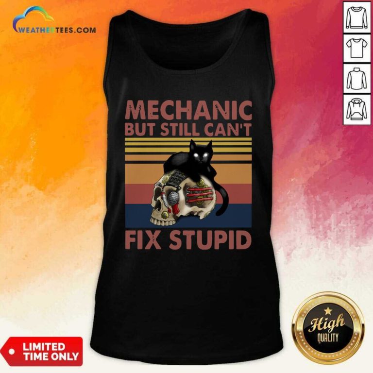 Mechanic But Still Can’t Fix Stupid Skull Black Cat Vintage Retro Tank Top - Design By Weathertees.com