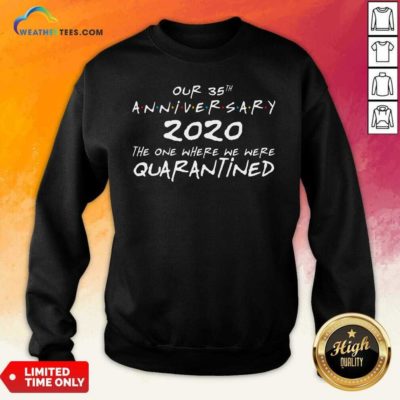 Our 35th Anniversary 2020 The One Where We Were Quarantined Sweatshirt - Design By Weathertees.com