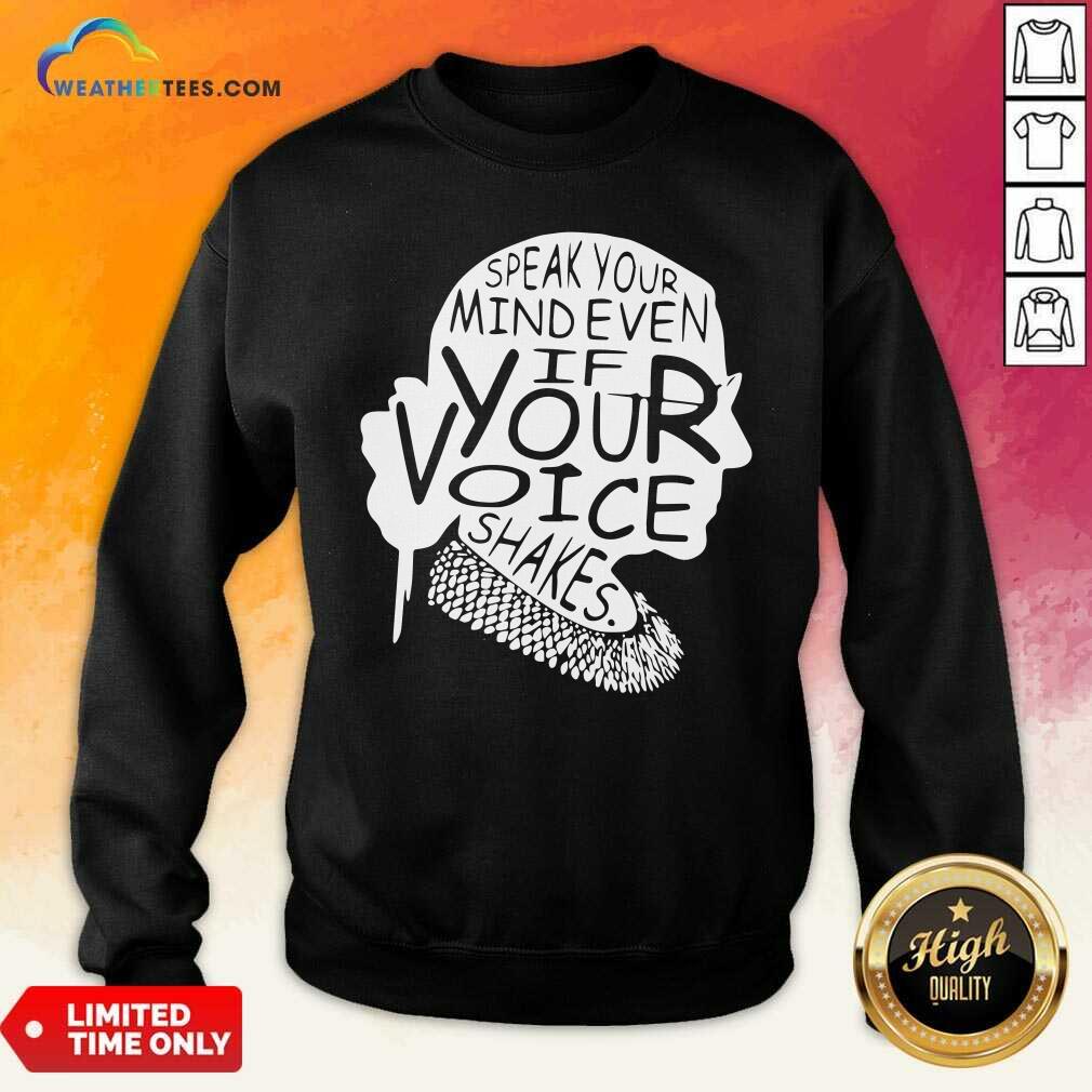 Ruth Bader Ginsburg RBG Speak Your Mind Even If Your Voice Shakes Sweatshirt - Design By Weathertees.com
