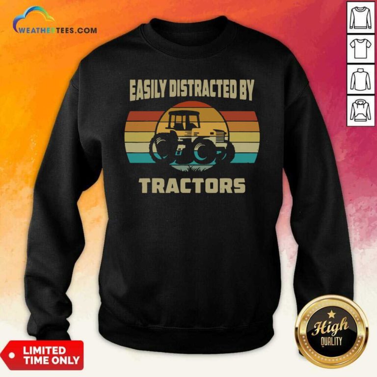 Vintage Tractor Lovers Easily Distracted By Tractors Sweatshirt - Design By Weathertees.com