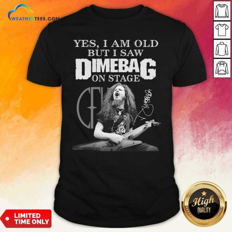 Yes I Am Old But I Saw Dimebag On Stage Signature Shirt - Design By Weathertees.com
