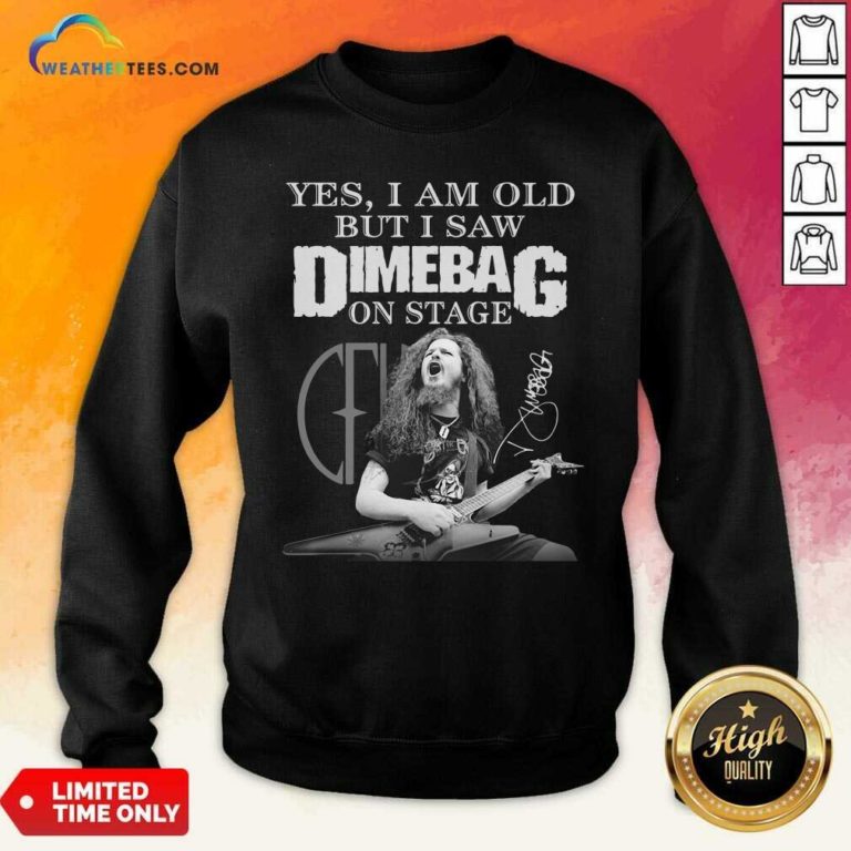 Yes I Am Old But I Saw Dimebag On Stage Signature Sweatshirt - Design By Weathertees.com
