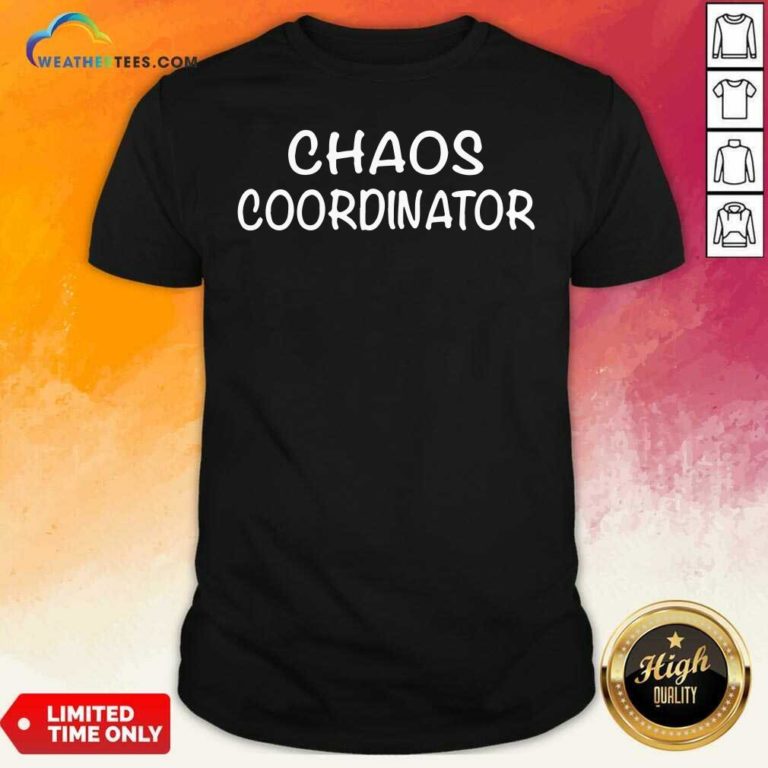 Chaos Coordinator Shirt - Design By Weathertees.com