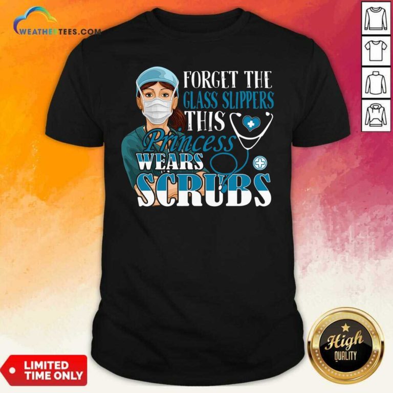 Forget The Glass Slippers This Princess Wears Scrubs Nurse Shirt - Design By Weathertees.com