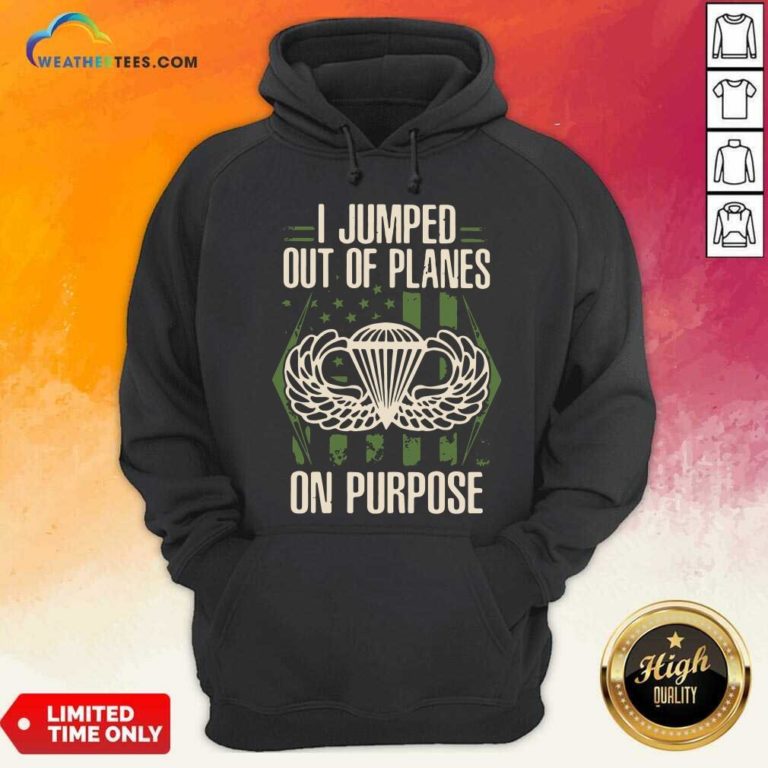 I Jumped Out Of Planes On Purpose Hoodie - Design By Weathertees.com