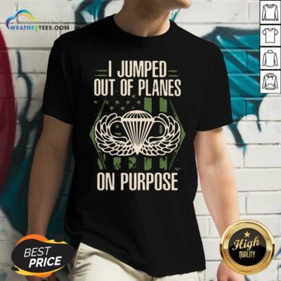 I Jumped Out Of Planes On Purpose V-neck - Design By Weathertees.com