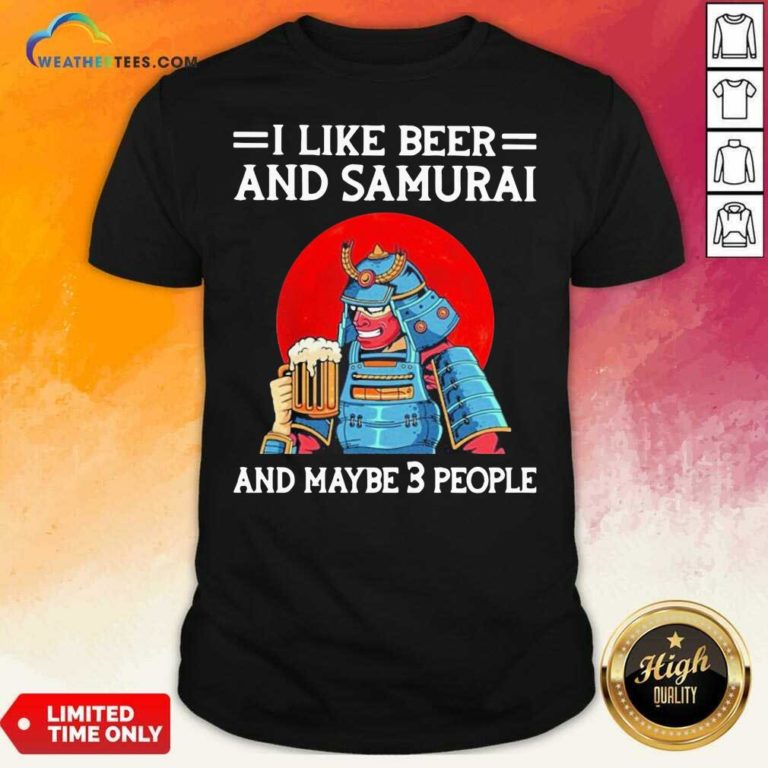 I Like Beer And Samurai And Maybe 3 People Shirt - Design By Weathertees.com