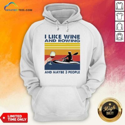 I Like Wine And Rowing And Maybe 3 People Vintage Retro Hoodie - Design By Weathertees.com