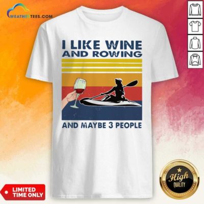 I Like Wine And Rowing And Maybe 3 People Vintage Retro Shirt - Design By Weathertees.com