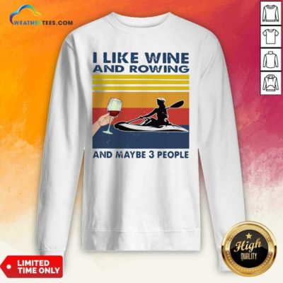 I Like Wine And Rowing And Maybe 3 People Vintage Retro Sweatshirt - Design By Weathertees.com
