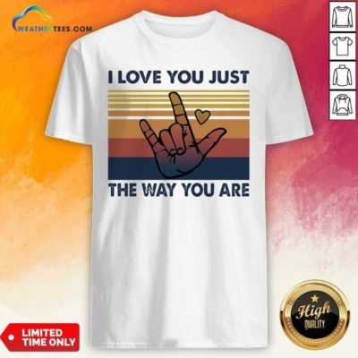 I Love You Just The Way You Are Vintage Retro Shirt - Design By Weathertees.com