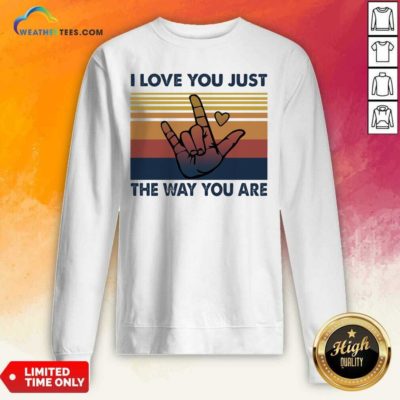 I Love You Just The Way You Are Vintage Retro Sweatshirt - Design By Weathertees.com
