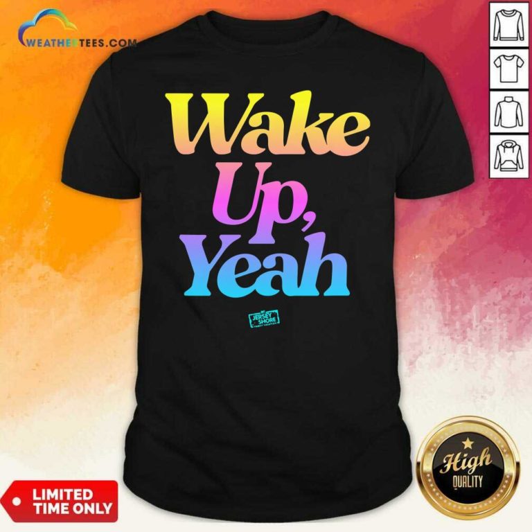 Jersey Shore Wake Up Yeah Shirt - Design By Weathertees.com