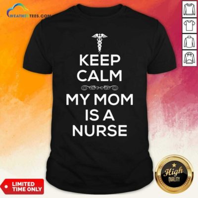 Keep Calm My Mom Is A Nurse Shirt - Design By Weathertees.com