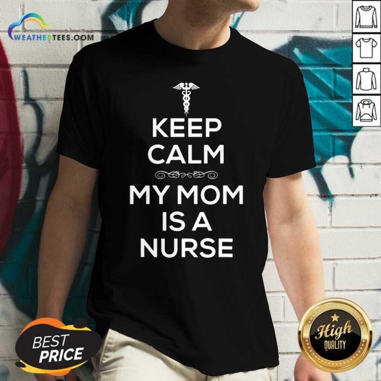 Keep Calm My Mom Is A Nurse V-neck - Design By Weathertees.com