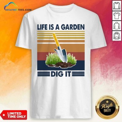 Life Is A Garden Dig It Vintage Retro Shirt - Design By Weathertees.com