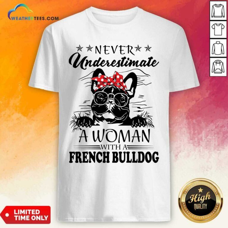 Never Underestimate A Woman With A French Bulldog Shirt - Design By Weathertees.com