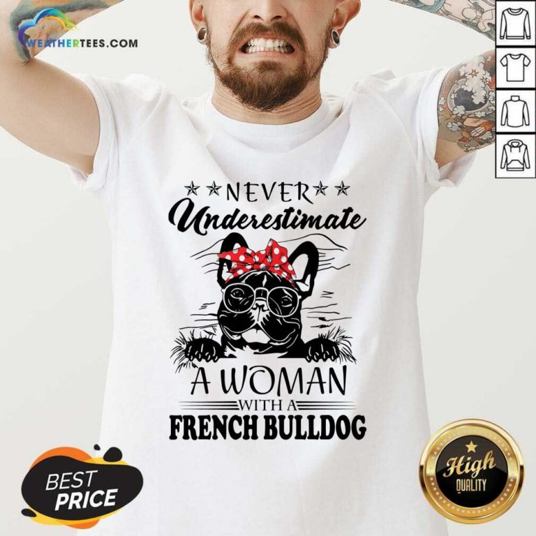 Never Underestimate A Woman With A French Bulldog V-neck - Design By Weathertees.com