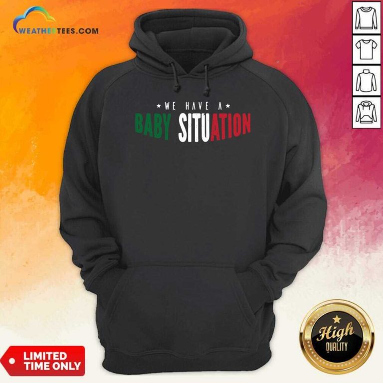 We Have A Baby Situation Hoodie - Design By Weathertees.com