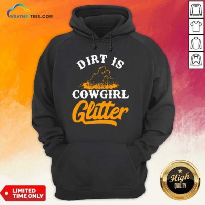 Dirt Is Cowgirl Glitter Hoodie - Design By Weathertees.com