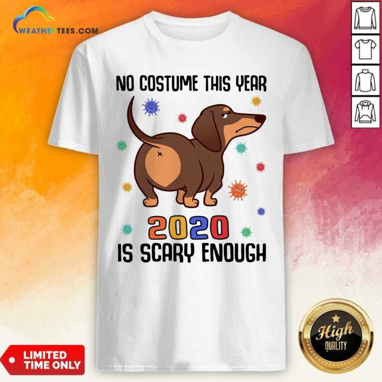 Dachshund No Costume This Year 2020 Is Scary Enough Coronavirus Shirt - Design By Weathertees.com