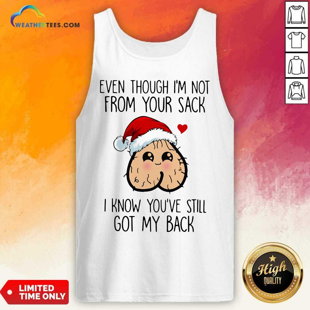Even Though I’m Not From Your Sack I Know You’ve Still Got My Back Christmas Tank Top - Design By Weathertees.com