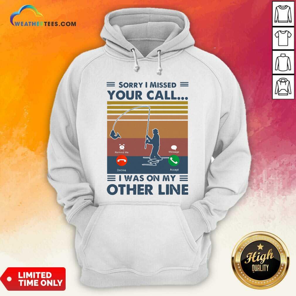 Fishing Sorry I Missed Your Call I Was On My Other Line Vintage Retro Hoodie - Design By Weathertees.com
