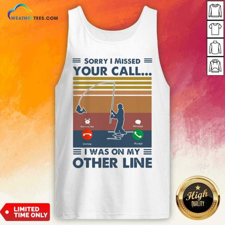 Fishing Sorry I Missed Your Call I Was On My Other Line Vintage Retro Tank Top - Design By Weathertees.com