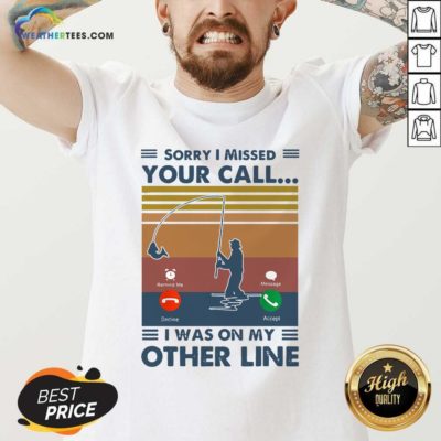 Fishing Sorry I Missed Your Call I Was On My Other Line Vintage Retro V-neck - Design By Weathertees.com