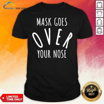 Mask Goes Over Your Nose Quote Shirt - Design By Weathertees.com