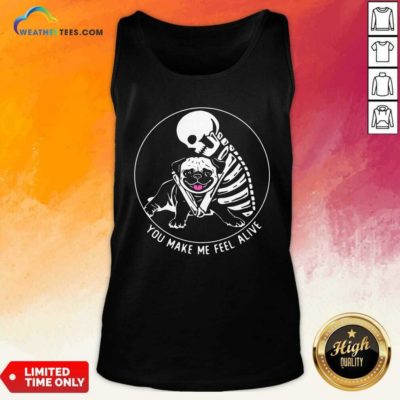 Skeleton Hug Pug You Make Me Feel Alive Tank Top - Design By Weathertees.com