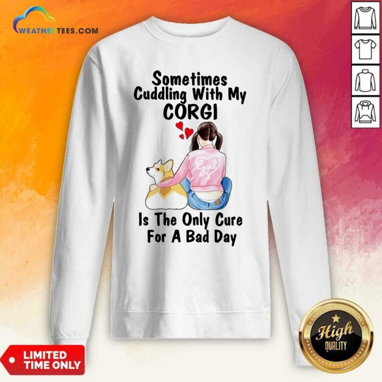Sometimes Cudding With My Corgi Is The Only Cure For A Bad Day Gift Sweatshirt - Design By Weathertees.com
