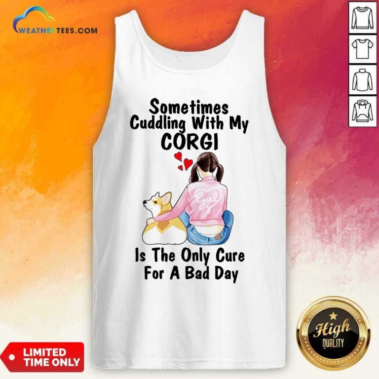 Sometimes Cudding With My Corgi Is The Only Cure For A Bad Day Gift Tank Top - Design By Weathertees.com
