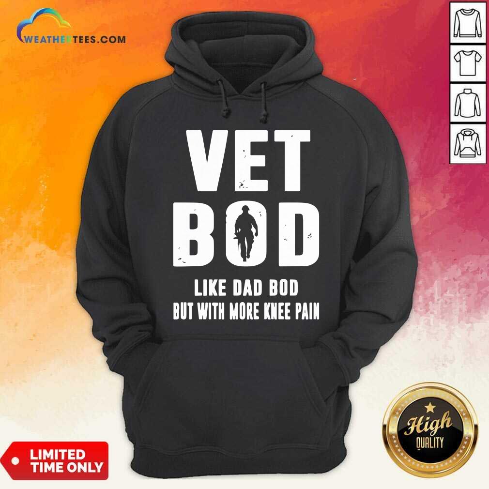 Vet Bod Like Dad Bod But With More Knee Pain Hoodie - Design By Weathertees.com