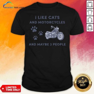 I Like Cats And Motorcycles And Maybe 3 People Shirt - Design By Weathertees.com