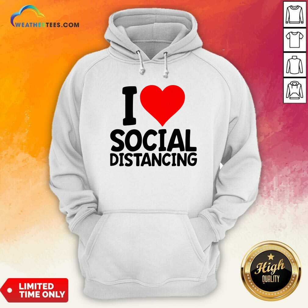 I Love Social Distancing Hoodie - Design By Weathertees.com