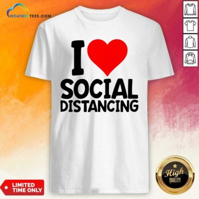 I Love Social Distancing Shirt - Design By Weathertees.com
