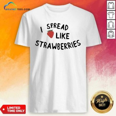 I Spread Like Strawberries Shirt - Design By Weathertees.com