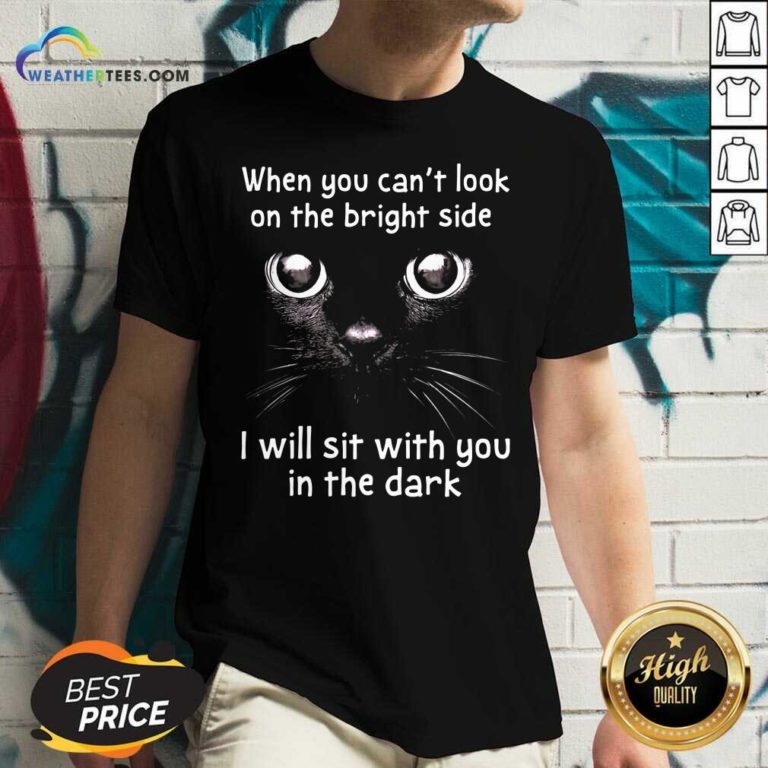 When You Can’t Look On The Bright Side I Will Sit With You In The Dark Cat V-neck - Design By Weathertees.com
