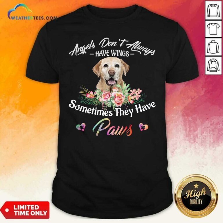 Angels Don’t Always Have Wings Labrador Retriever Sometimes They Have Paws Shirt - Design By Weathertees.com